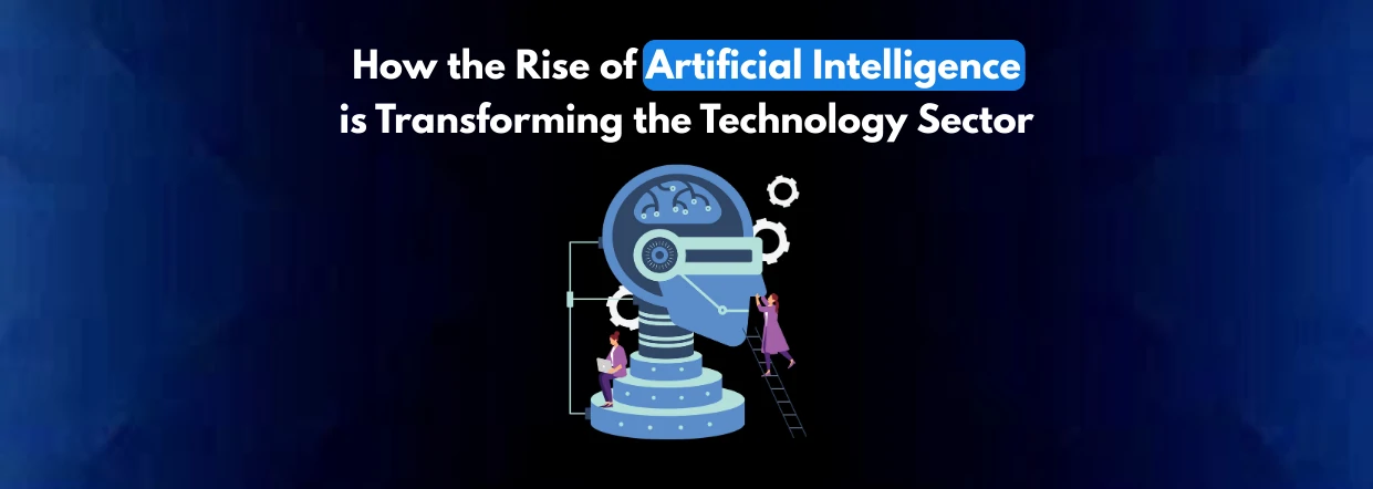 How the Rise of Artificial Intelligence is Transforming the Technology Sector