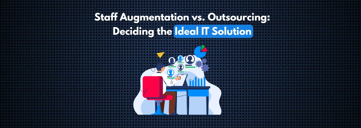 Staff Augmentation vs. Outsourcing_ Deciding the Ideal IT Solution