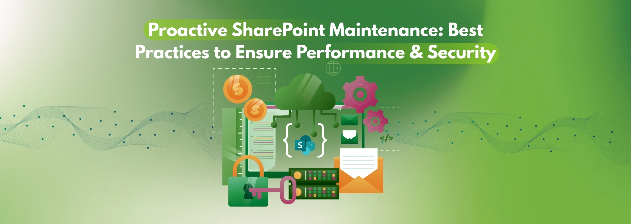 Proactive SharePoint Maintenance Best Practices to Ensure Performance & Security