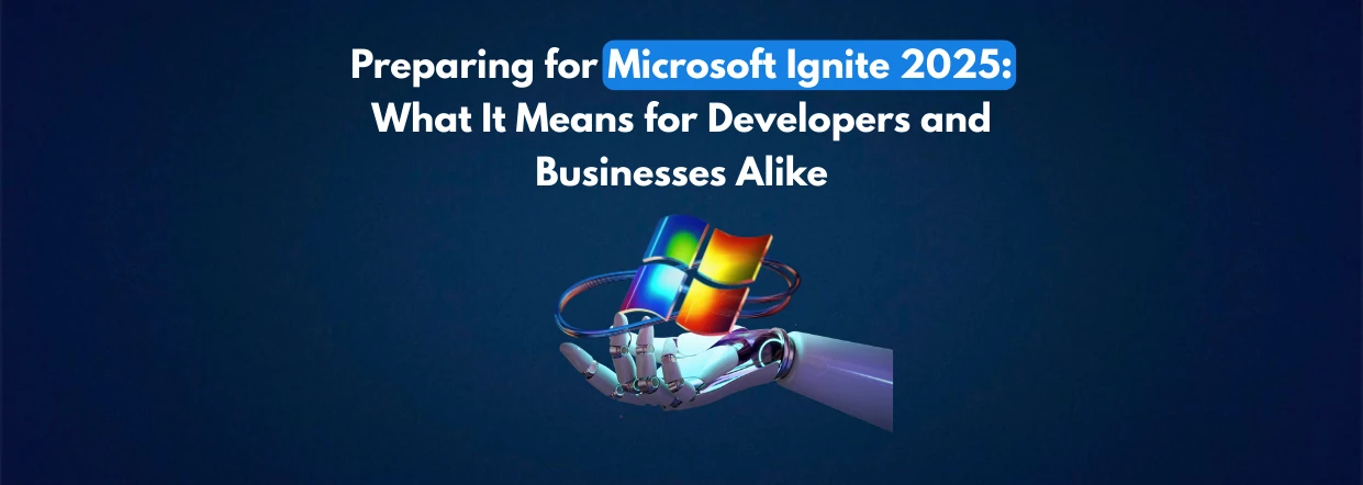 Preparing for Microsoft Ignite 2025_ What It Means for Developers and Businesses Alike
