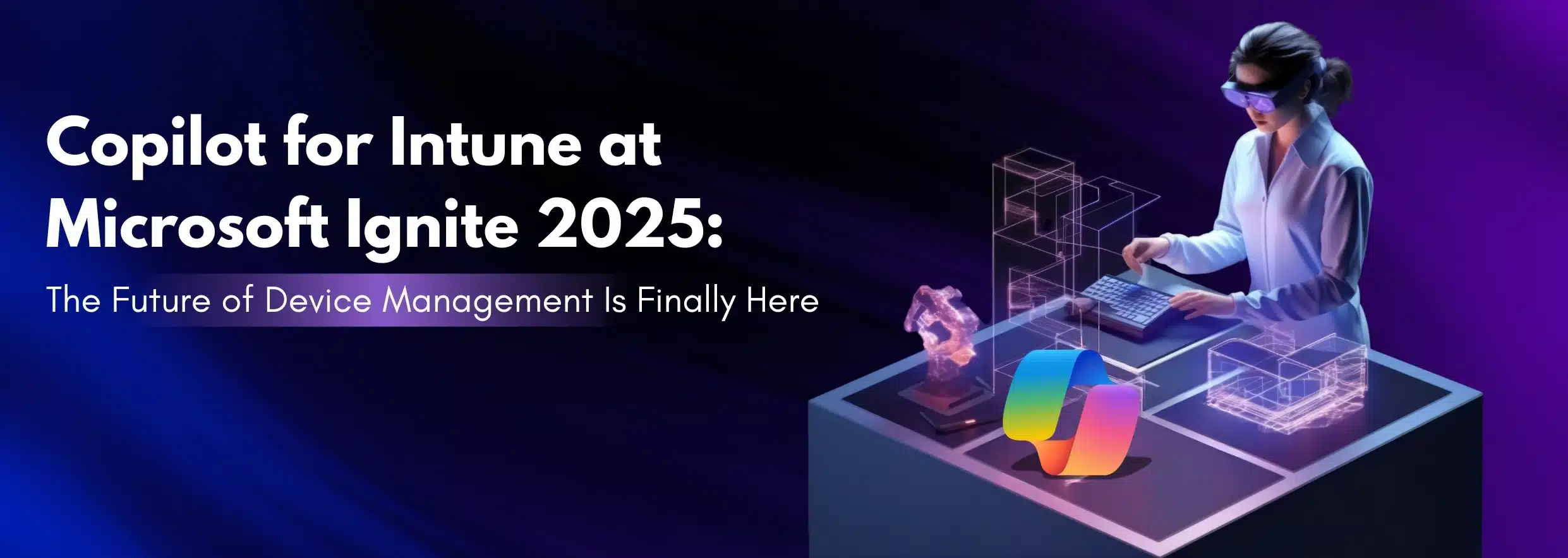 Copilot for Intune at Microsoft Ignite 2025The Future of Device Management Is Finally Here