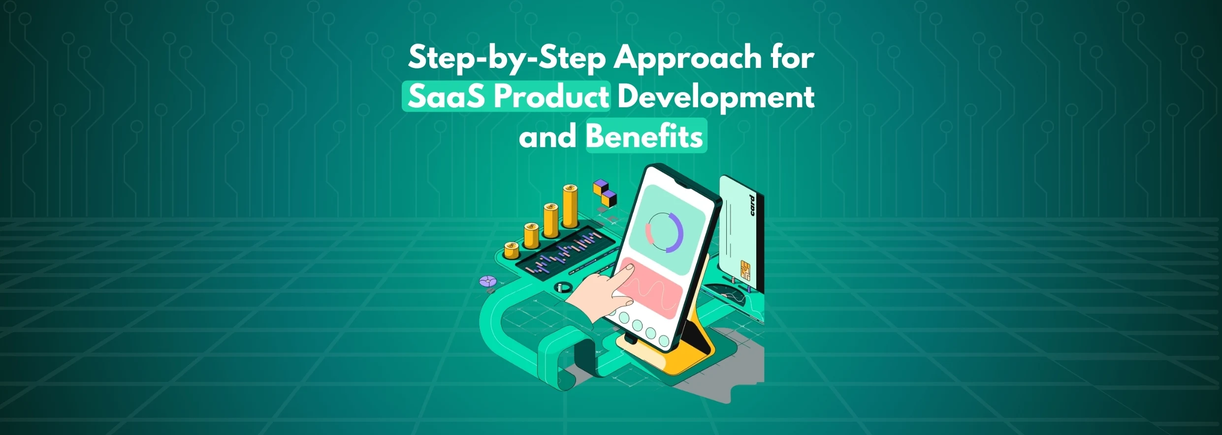 Step-by-Step Approach for SaaS Product Development and Benefits