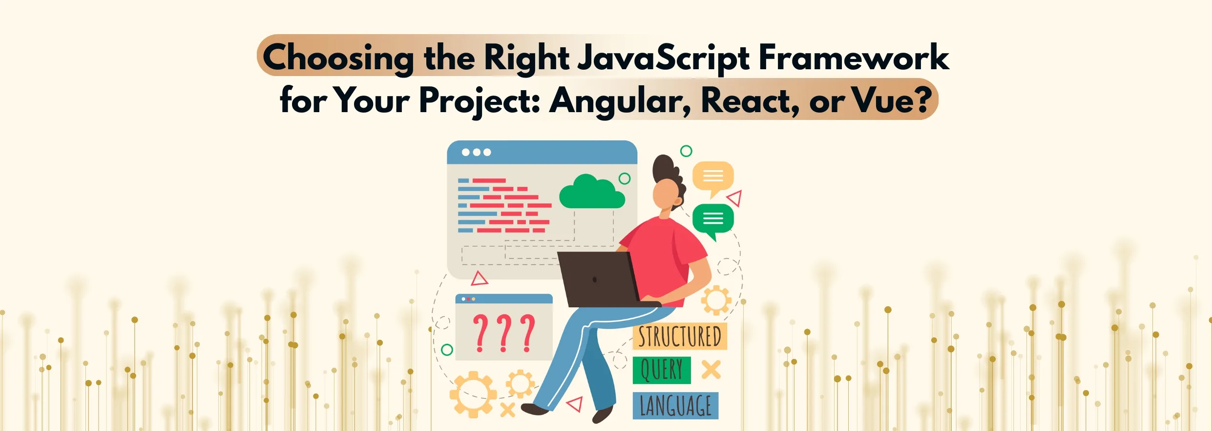 Choosing the Right JavaScript Framework for Your Project Angular, React, or Vue