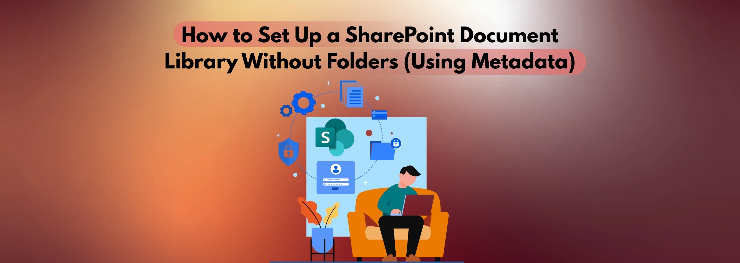How to Set Up a SharePoint Document Library Without Folders (Using Metadata)