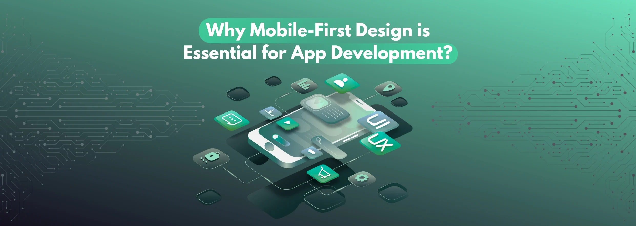 Why Mobile-First Design is Essential for App Development