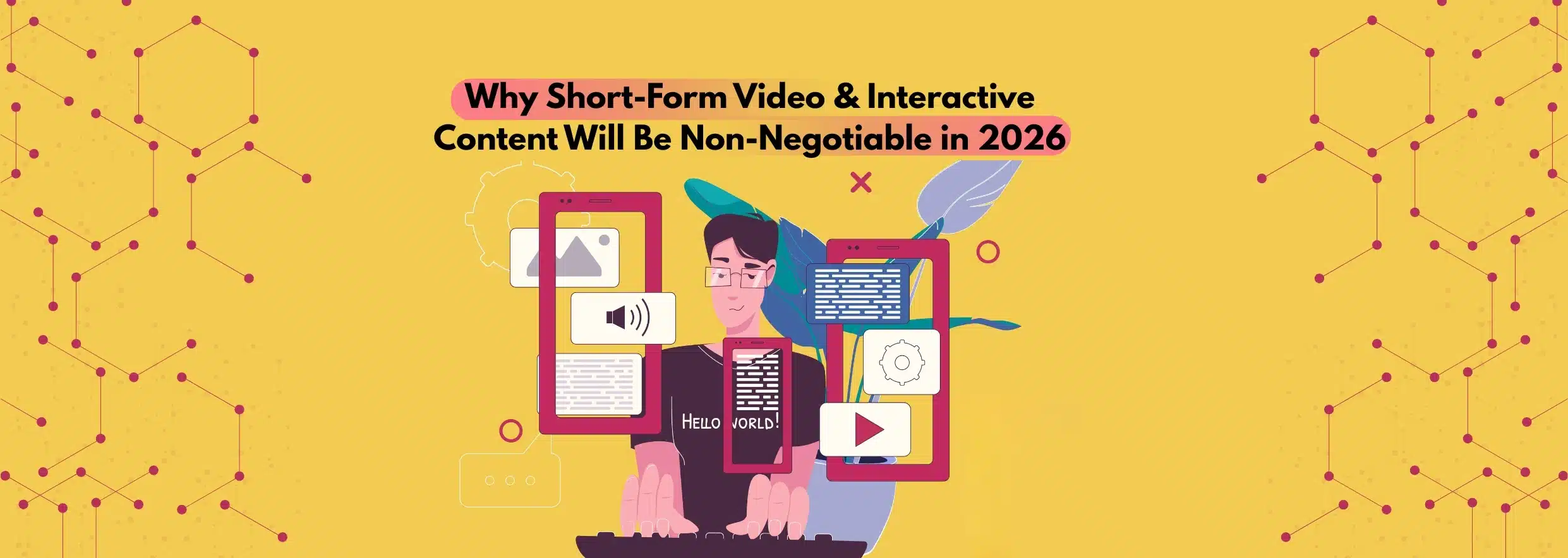 Why Short-Form Video & Interactive Content Will Be Non-Negotiable in 2026