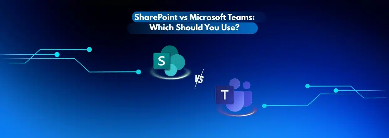 SharePoint vs Microsoft Teams Which Should You Use