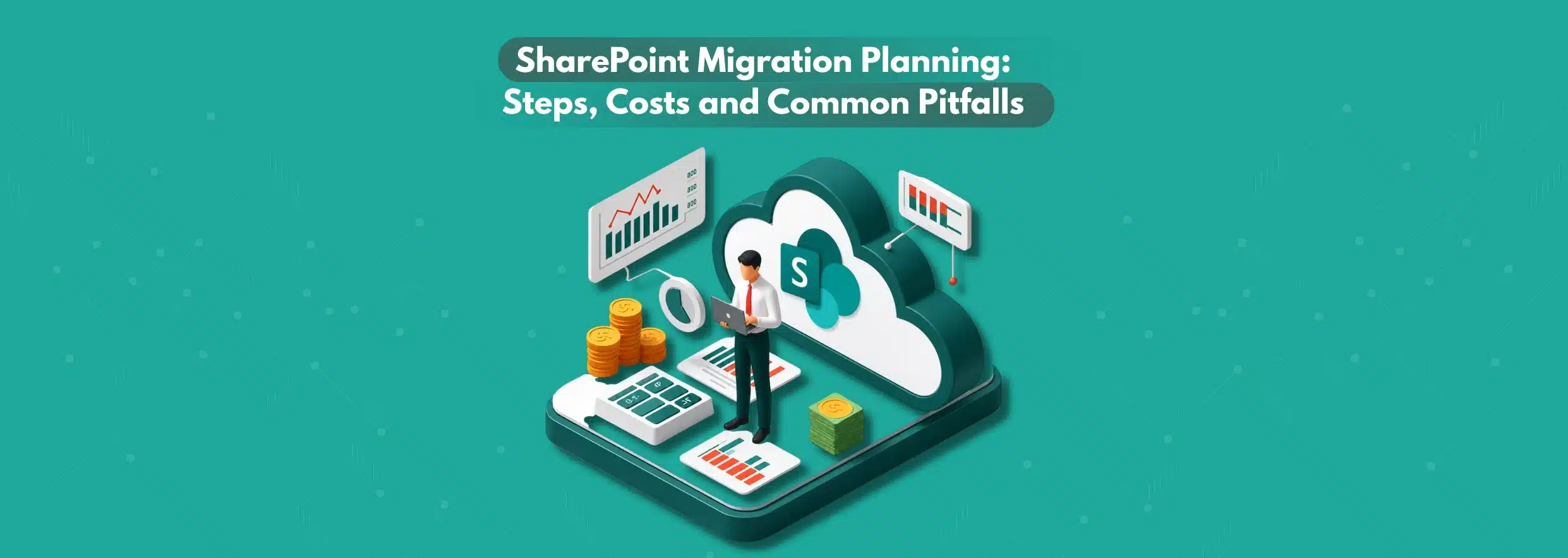 SharePoint Migration Planning Steps, Costs and Common Pitfalls